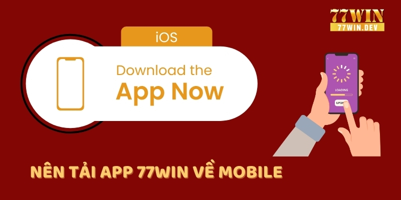 Nên tải app 77win về mobile