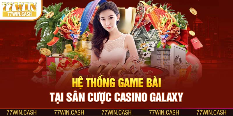 Hệ thống game bài đăng cấp tại casino galaxy