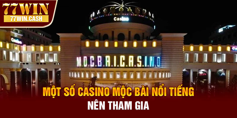 Một số casino mộc bài nổi tiếng nên tham gia
